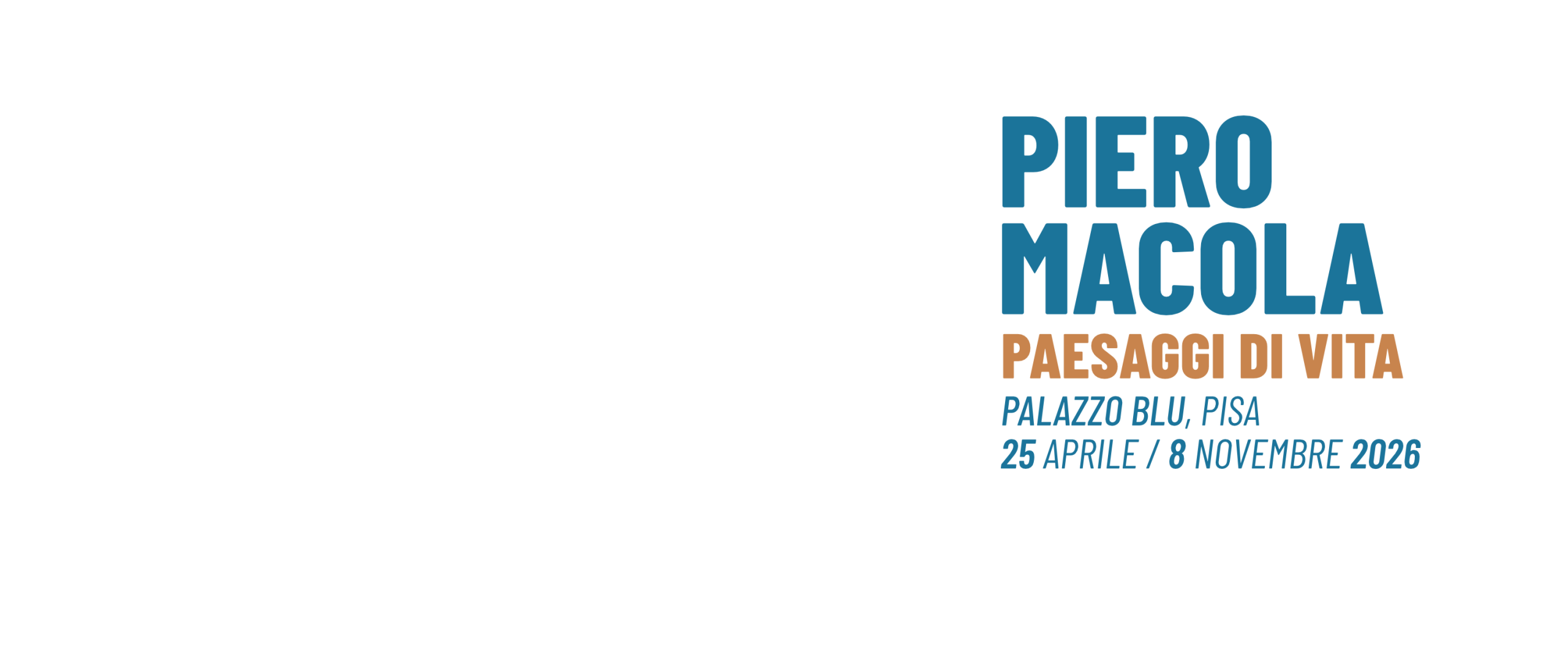 Piero Macola. Paesaggi di vita 25 Aprile 2026 - 8 Novembre 2026
